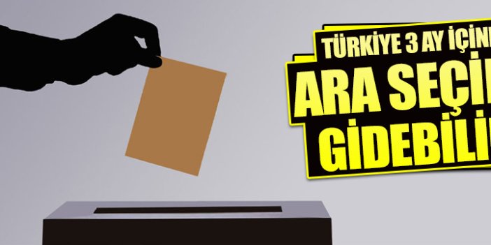 Türkiye 3 ay içinde ara seçime gidebilir!