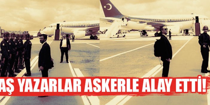 Yandaş yazarlar askerle böyle alay etti