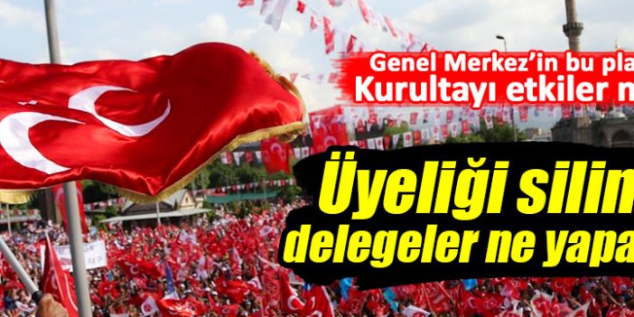 Üyeliği silinen delegeler kongrede oy kullanabilecek mi?