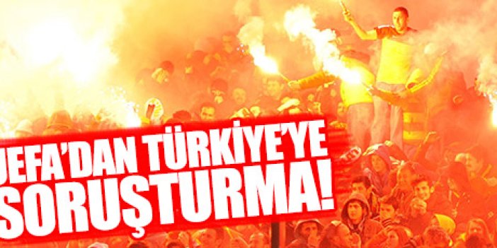 UEFA'dan Türkiye'ye soruşturma!