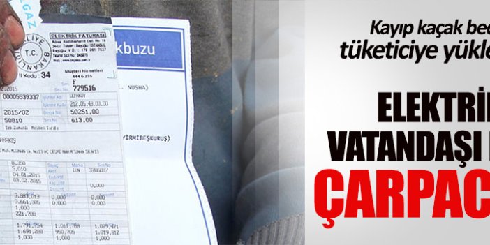 Kayıp kaçak bedelini vatandaş ödeyecek