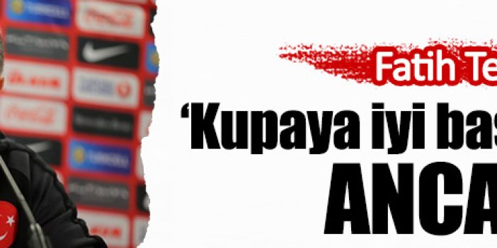 "Kupaya maalesef iyi başlayamadık. Ancak..."