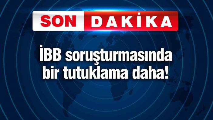 İBB soruşturmasında bir tutuklama daha!