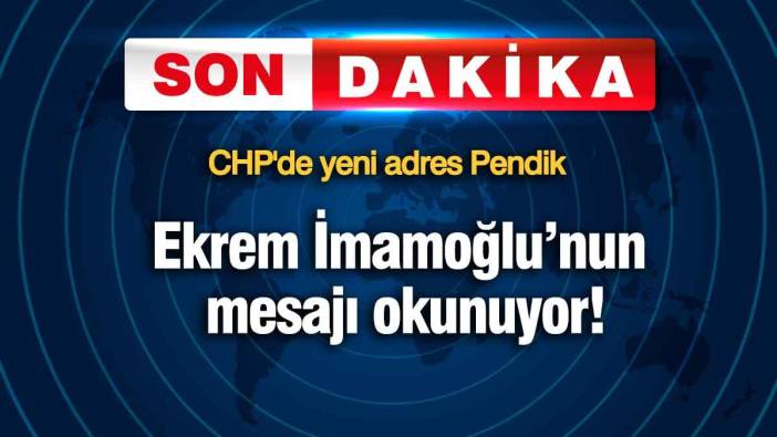 Ekrem İmamoğlu'nun mesajı okunuyor! CHP'de yeni adres Pendik!