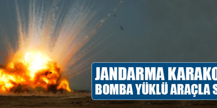 Jandarma karakoluna bomba yüklü araçla saldırı