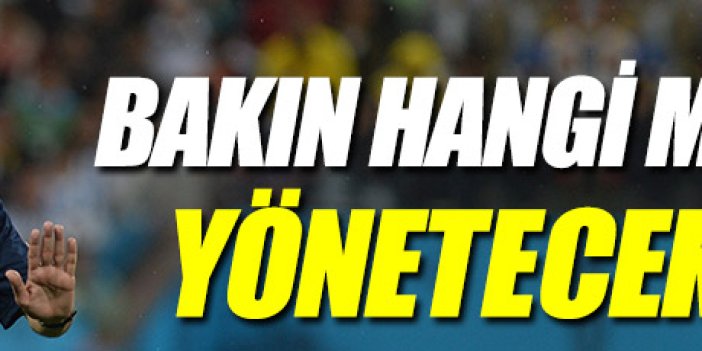 Dev maç Cüneyt Çakır'a!