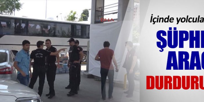 Şüpheli otobüs İstanbul'da durduruldu!