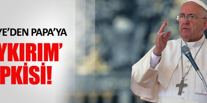 Türkiye'den Papa'ya çok sert tepki!