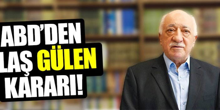 ABD mahkemesinden flaş Gülen kararı