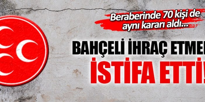 Bahçeli ihraç etmeden istifa etti!