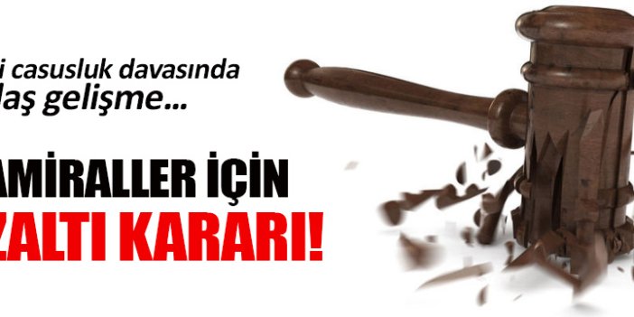 O amiraller için gözaltı kararı