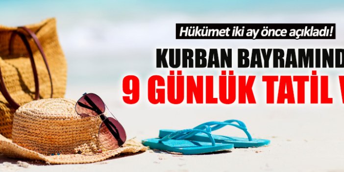 Hükümetten Kurban Bayramı tatili açıklaması