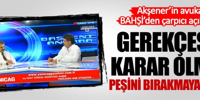 Akşener'in avukatı Feridun Bahşi'den önemli açıklamalar