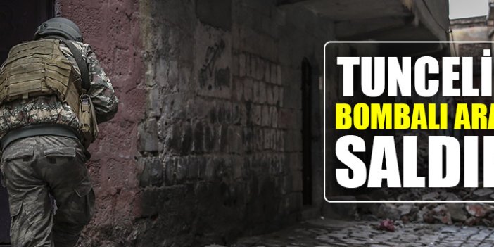 Tunceli'de bomba yüklü araçla saldırı!