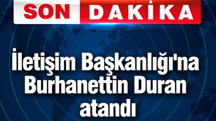 İletişim Başkanlığı'na Burhanettin Duran atandı