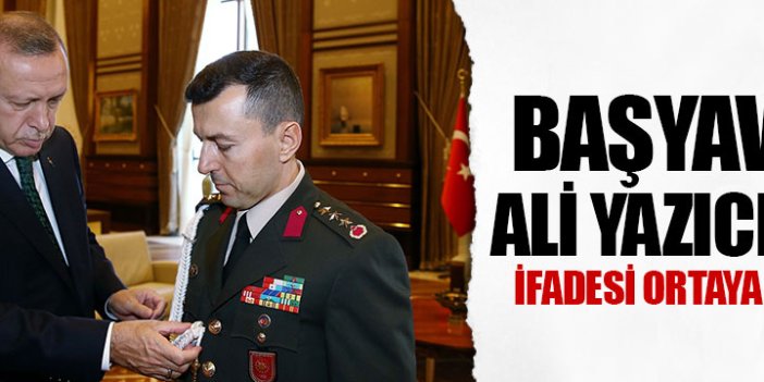 Başyaver Albay Ali Yazıcı'nın ifadesi