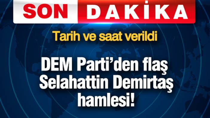 DEM Parti'den flaş Selahattin Demirtaş hamlesi! Tarih ve saat verildi