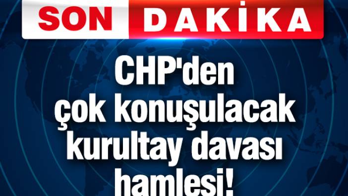 CHP'den çok konuşulacak kurultay davası hamlesi!