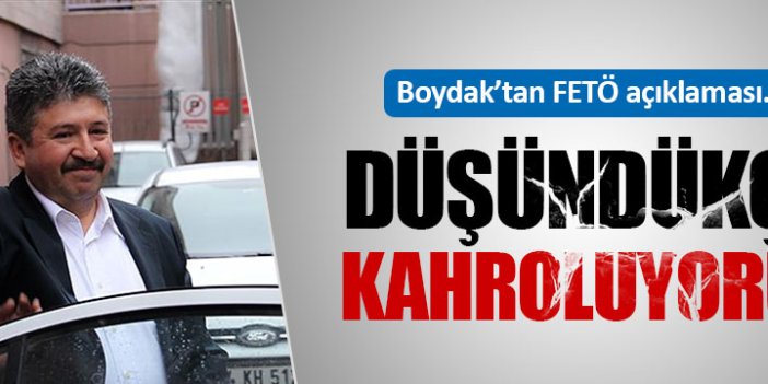 Boydak: FETÖ'ye yaptığımız yardımları düşününce kahroluyoruz