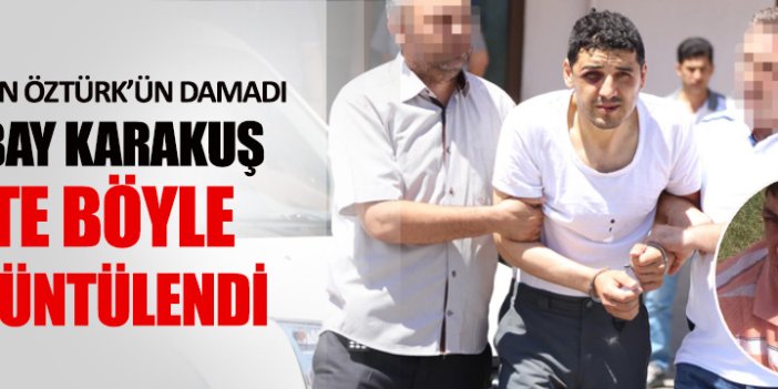 Akın Öztürk’ün damadı Yarbay Karakuş adliyeye sevk edildi