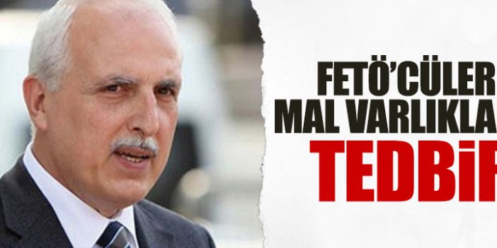 FETÖ'cülerin mal varlığına tedbir