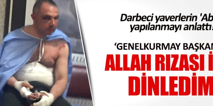 Darbeci yaverlerin 'abi'si yapılanmayı anlattı!