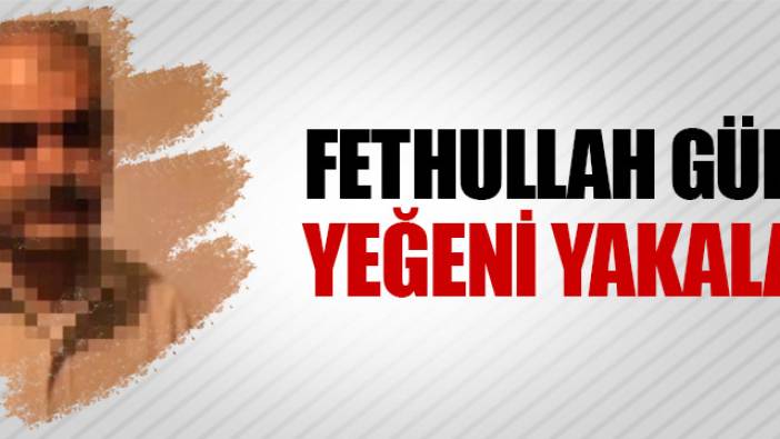 Fethullah Gülen'in yeğeni yakalandı (03 Ağustos 2016)