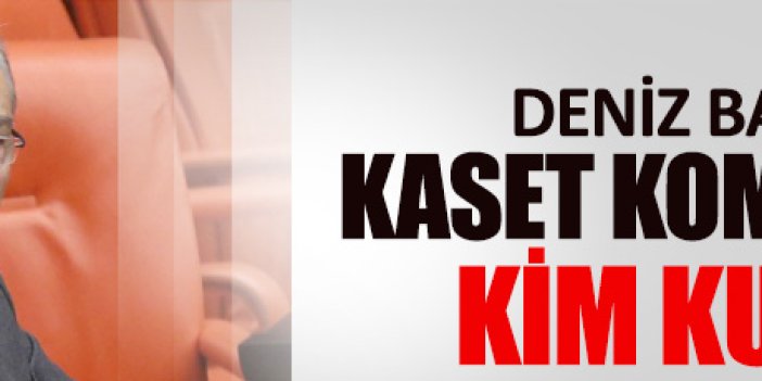 Deniz Baykal’a kaset kumpasında ‘tanıdık’ isimler