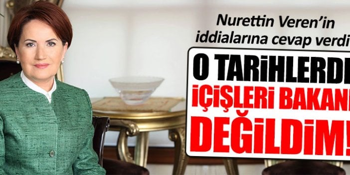 Akşener, Nurettin Veren'in iddialarına cevap verdi