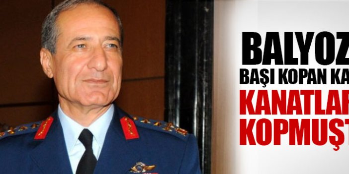 Orgeneral Bilgin Balanlı, "Kartal'ın kanadı da koptu"