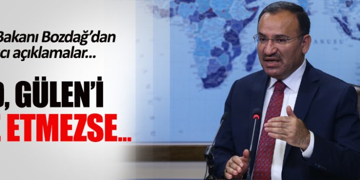 Adalet Bakanı Bozdağ: ABD, Gülen'i vermezse, Türkiye'yi bir teröriste feda eder