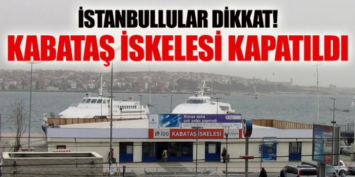Kabataş İskelesi kapatıldı