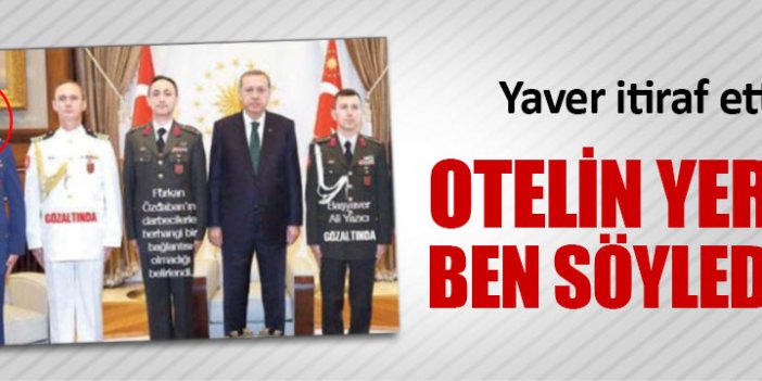 Yaver: Otelin yerini ben söyledim