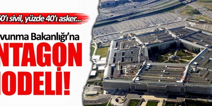 Milli Savunma Bakanlığı'na Pentagon modeli