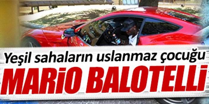 Yeşil sahaların yaramaz çocuğu Balotelli ve çılgınlıkları