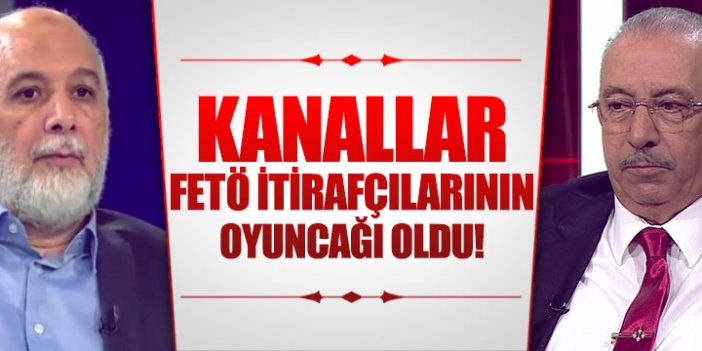 Kanallar FETÖ’cü itirafçılarının oyuncağı oldu