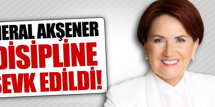 Meral Akşener ve Çağrı Heyeti Disipline Sevk Edildi