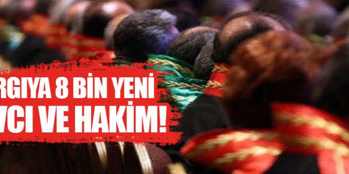 Yargıya 8 bin yeni savcı ve hakim alınacak
