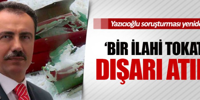 Yazıcıoğlu ailesi: ‘Bir ilahi tokatla dışarı atıldı’ sözü araştırılsın