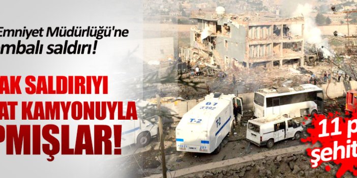 Cizre'de Emniyet Müdürlüğü'ne bombalı saldırı! 11 polis şehit