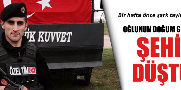 Oğlunun doğum gününde şehit oldu