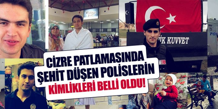 Cizre'de şehit olan 11 Polisten 9'unun isimleri belli oldu