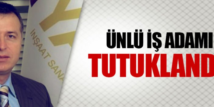 Ünlü işadamı Fikret İnan tutuklandı