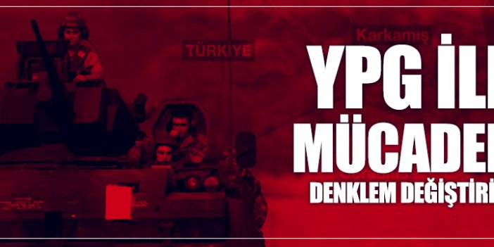 "YPG ile mücadele denklem değiştirir"