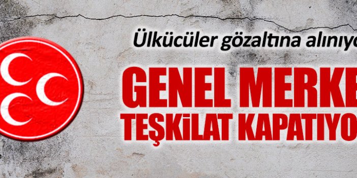 MHP Genel Merkez 5 teşkilatını daha kapattı