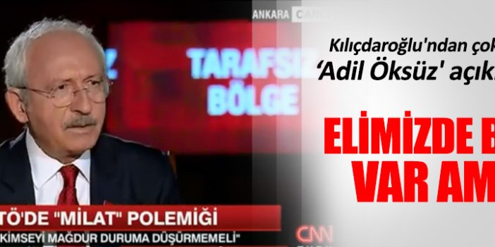 Kılıçdaroğlu'ndan çok çarpıcı 'Adil Öksüz' açıklaması