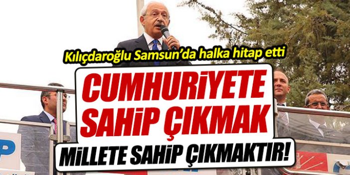 Kılıçdaroğlu: "Cumhuriyete sahip çıkmak, millete sahip çıkmaktır"