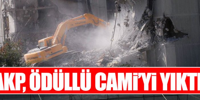 AKP ödüllü Cami'yi yıktı