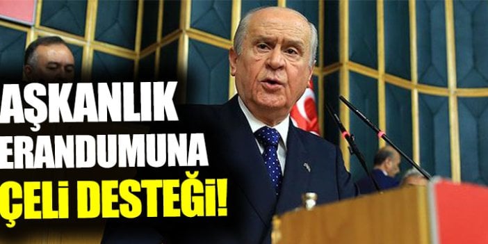 Bahçeli'den 'Başkanlık sistemi'ne tam destek