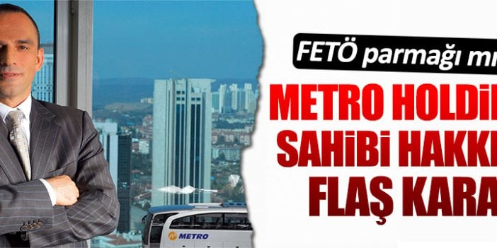 Metro Holding'in sahibi Galip Öztürk yeniden yargılanacak